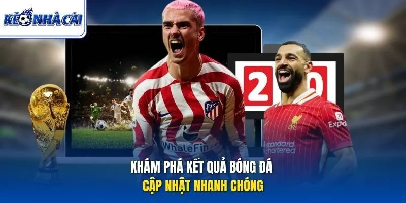 Khám phá kết quả bóng đá cập nhật nhanh chóng